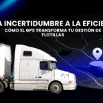 De la Incertidumbre a la Eficiencia: Cómo el GPS Transforma tu Gestión de Flotillas