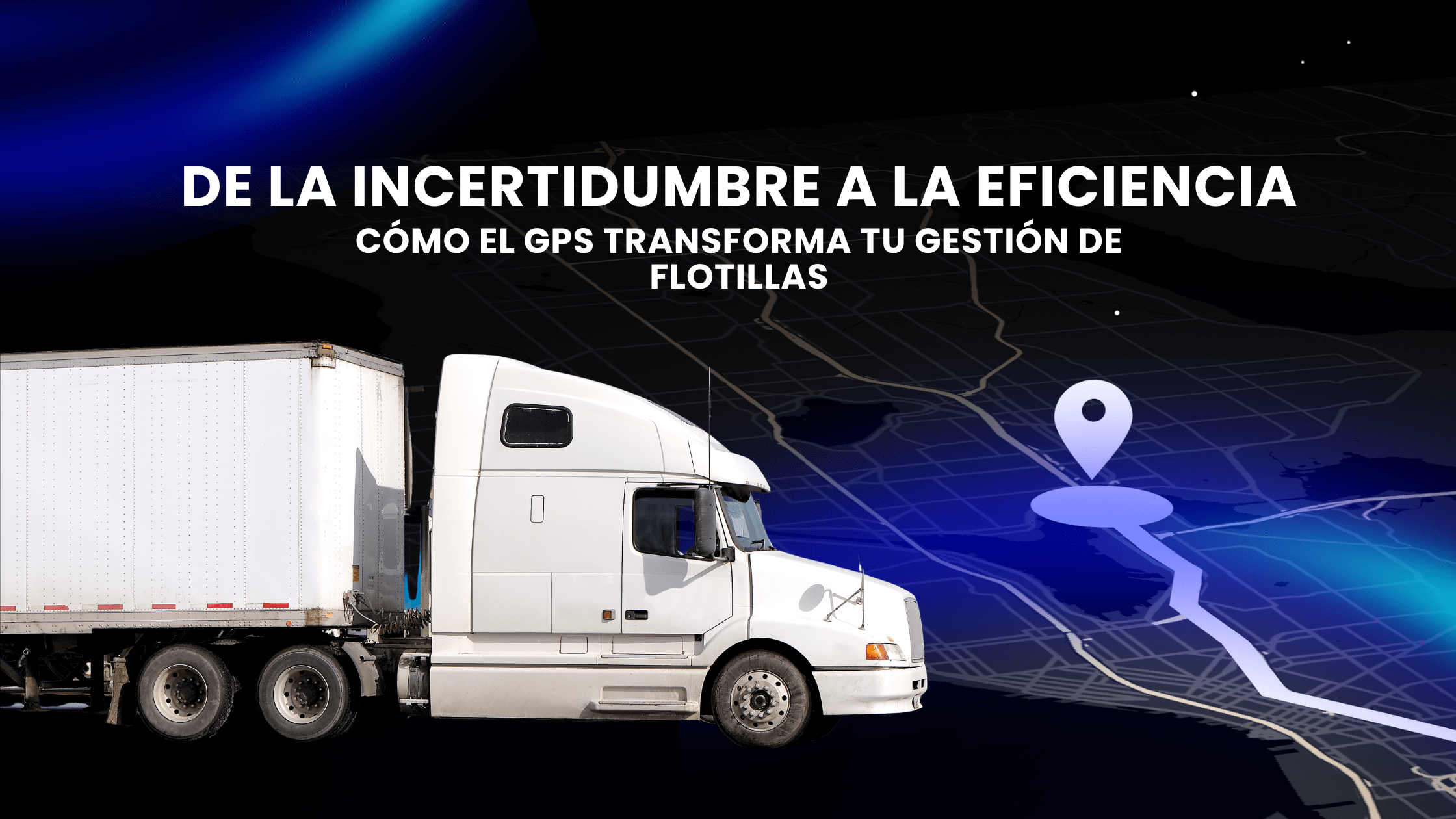 De la Incertidumbre a la Eficiencia: Cómo el GPS Transforma tu Gestión de Flotillas
